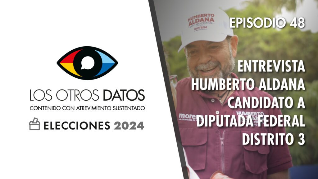 Los Otros Datos: Entrevista Humberto Aldana candidato a Diputado Federal