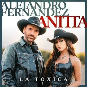  "La Tóxica" de Alejandro Fernández y Anitta