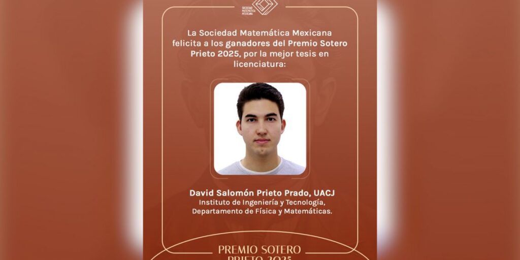 De la ingeniería y la medicina a las matemáticas: el juarense que triunfó con el Premio Sotero Prieto 2025